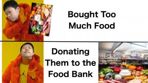 Souta Oshiro, Seoul, Korea. “This is a meme that I created. It is about donating foods that you overbought to food banks. I tried to make it funny and effective.”