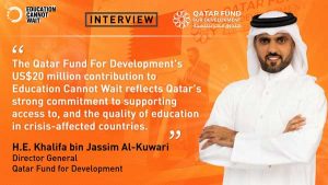 Education Cannot Wait Interviews H.E. Mr. Khalifa bin Jassim Al-Kuwari, Director-General, Qatar Fund for Development